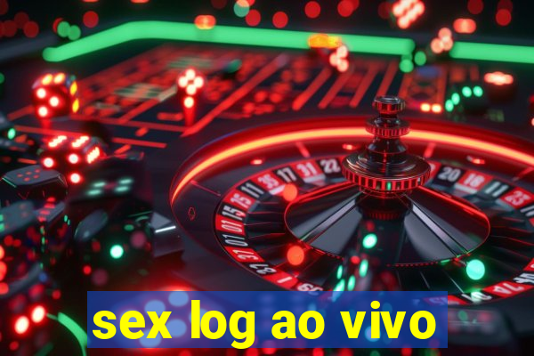 sex log ao vivo